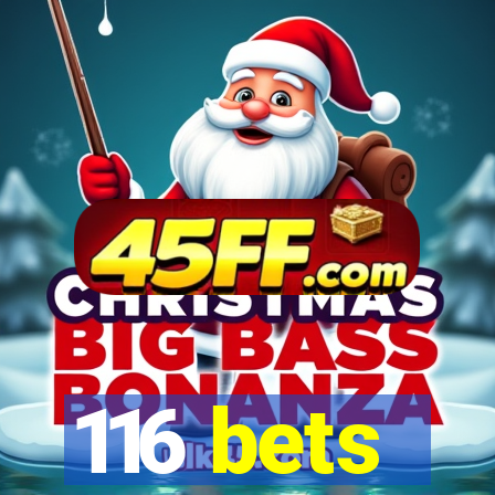 116 bets